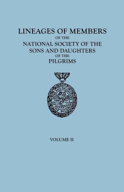 Lineages of Members of the National Society of the Sons and Daughters of the Pilgrims, 1929-1952. in Two Volumes. Volume II