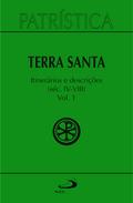 Patrística - Terra Santa - Itinerários e Descrições - Séc. IV - VIII - Vol. 49/ 1