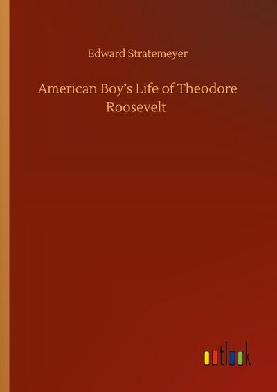 American Boy’s Life of Theodore Roosevelt