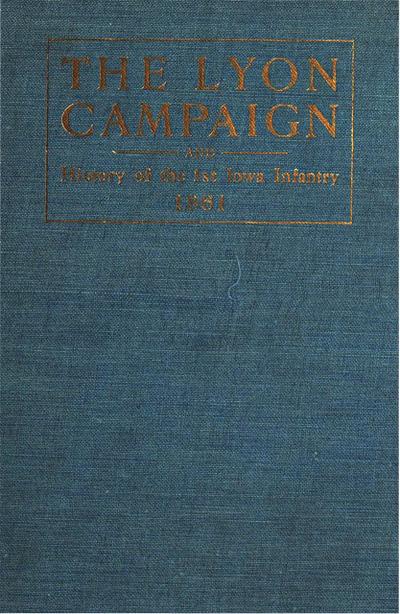 The Lyon Campaign In Missouri In 1861, Being A History Of The First Iowa Infantry
