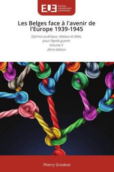 Les Belges face à l’avenir de l’Europe 1939-1945