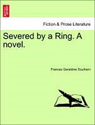 Severed by a Ring. a Novel.
