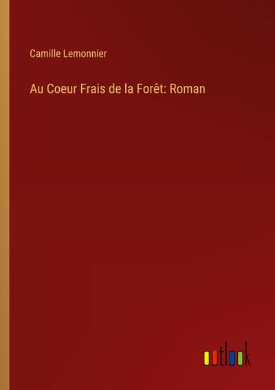 Au Coeur Frais de la Forêt: Roman