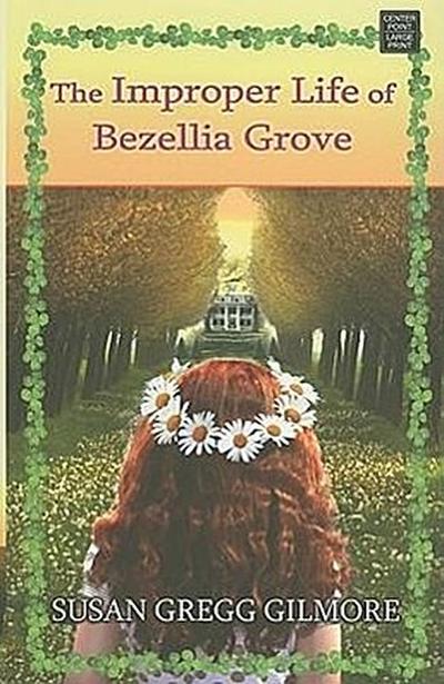 The Improper Life of Bezellia Grove