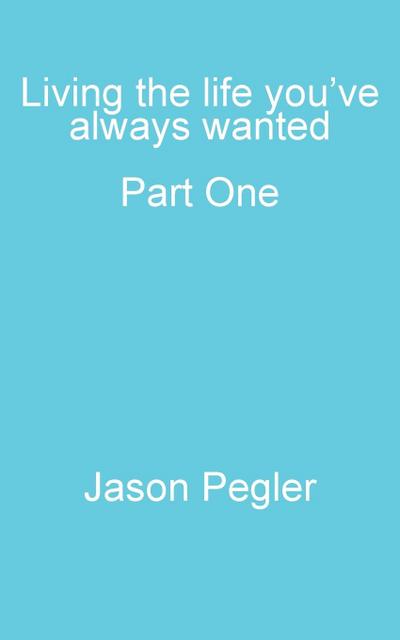 Living the life you’ve always wanted