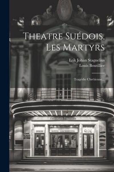 Theatre Suédois, Les Martyrs: Tragédie Chrétienne...