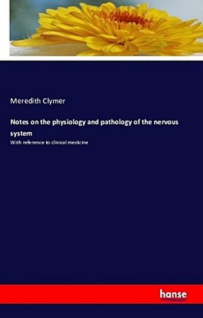 Notes on the physiology and pathology of the nervous system