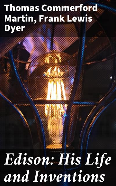 Edison: His Life and Inventions