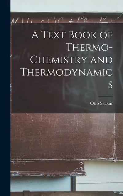 A Text Book of Thermo-Chemistry and Thermodynamics