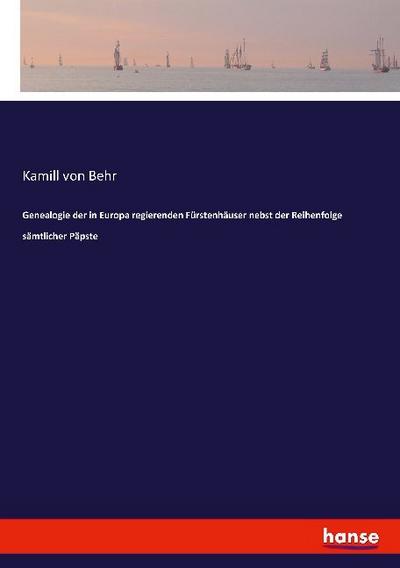Genealogie der in Europa regierenden Fürstenhäuser nebst der Reihenfolge sämtlicher Päpste