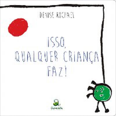 Isso qualquer criança faz!