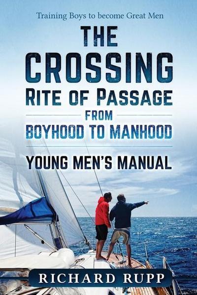 The Crossing Rite of Passage from Boyhood to Manhood: Young Men’s Manual