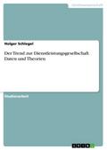 Der Trend zur Dienstleistungsgesellschaft. Daten und Theorien - Holger Schlegel