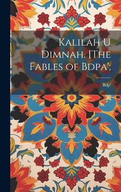 Kalilah u Dimnah. [The fables of Bdpa’;