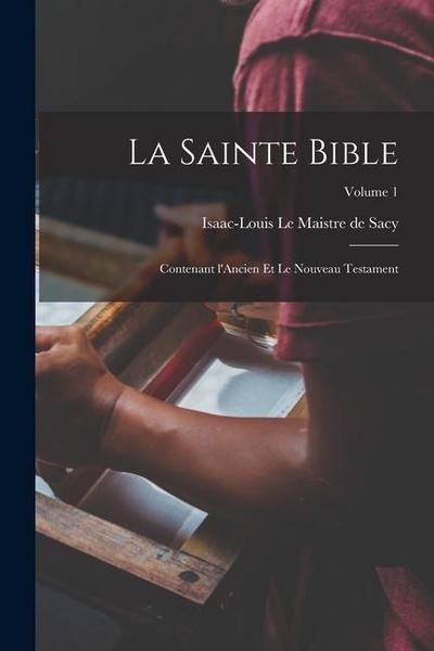 La Sainte Bible: Contenant l’Ancien et le Nouveau testament; Volume 1