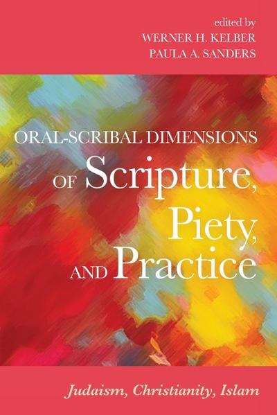 Oral-Scribal Dimensions of Scripture, Piety, and Practice