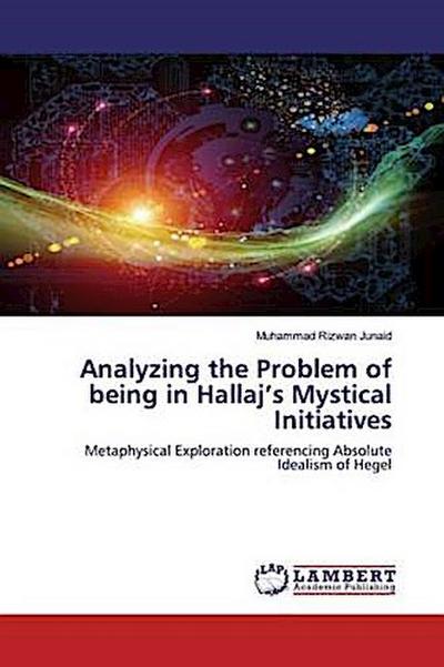 Analyzing the Problem of being in Hallaj’s Mystical Initiatives