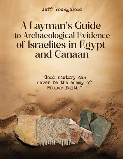 A Layman’s Guide to Archaeological Evidence of Israelites in Egypt and Canaan
