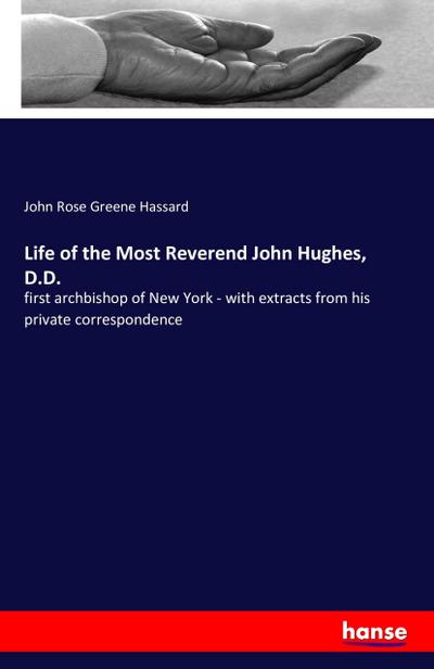 Life of the Most Reverend John Hughes, D.D. - John Rose Greene Hassard