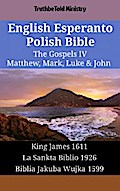 English Esperanto Polish Bible - The Gospels IV - Matthew, Mark, Luke & John