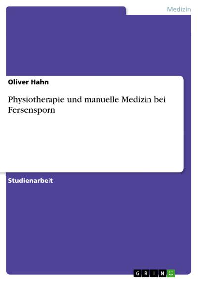 Physiotherapie und manuelle Medizin bei Fersensporn (eBook, PDF) - Oliver Hahn