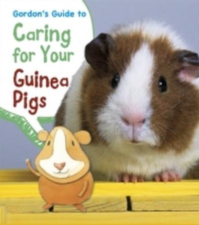 Gordon’s Guide to Caring for Your Guinea Pigs