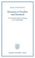 Rousseau in Preußen und Russland.: Zur Geschichte seiner Wirkung im 18. Jahrhundert.