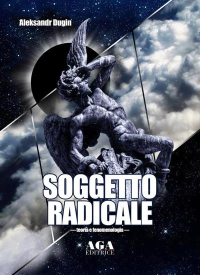 Dugin, A: Soggetto radicale. Teoria e fenomenologia