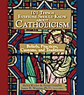 101 Things Everyone Should Know About Catholicism