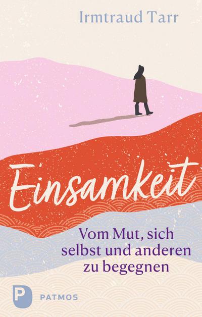 Einsamkeit - vom Mut sich selbst und anderen zu begegnen