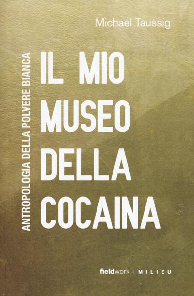 Taussig, M: Mio museo della cocaina. Antropologia della polv