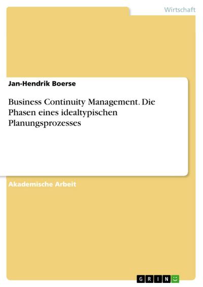 Business Continuity Management. Die Phasen eines idealtypischen Planungsprozesses