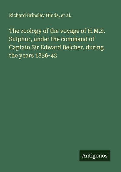 The zoology of the voyage of H.M.S. Sulphur, under the command of Captain Sir Edward Belcher, during the years 1836-42