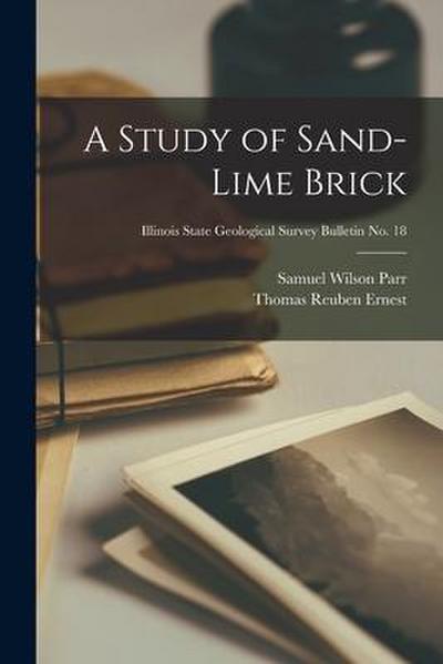 A Study of Sand-lime Brick; Illinois State Geological Survey Bulletin No. 18