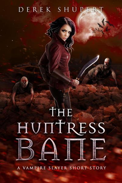 The Huntress Bane (A Vampire Slayer Short Story)