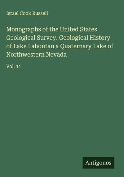 Monographs of the United States Geological Survey. Geological History of Lake Lahontan a Quaternary Lake of Northwestern Nevada