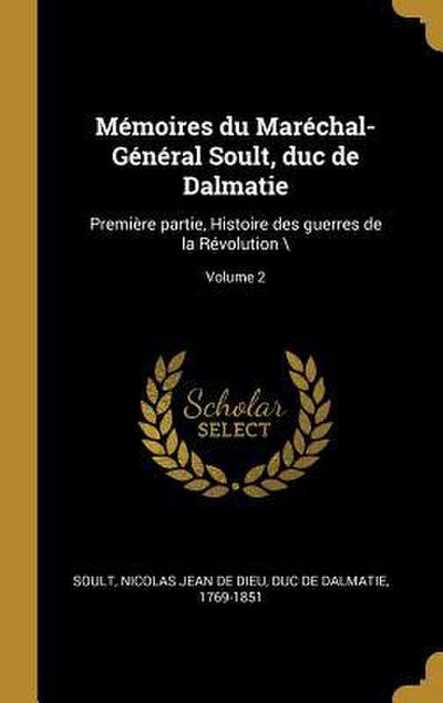 Mémoires du Maréchal-Général Soult, duc de Dalmatie: Première partie, Histoire des guerres de la Révolution ; Volume 2