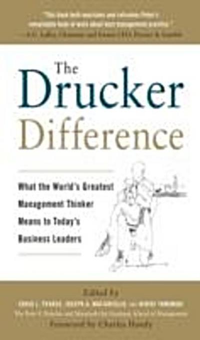 Drucker Difference: What the World’s Greatest Management Thinker Means to Today’s Business Leaders