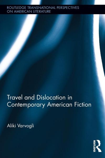 Travel and Dislocation in Contemporary American Fiction