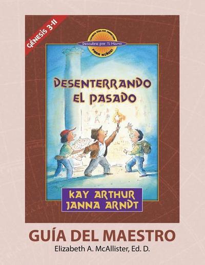 Desenterrando el Pasado (Génesis 3-11) - Descubre por Ti Mismo (Libro de Niños) - Guía del Maestro / Digging Up the Past (Genesis 3-11) - Discover F