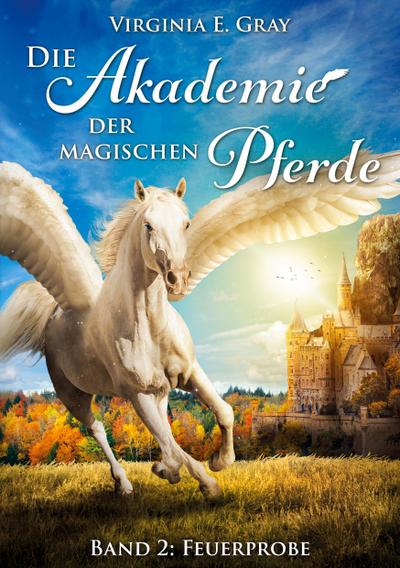 Die Akademie der magischen Pferde - Band 2: Feuerprobe