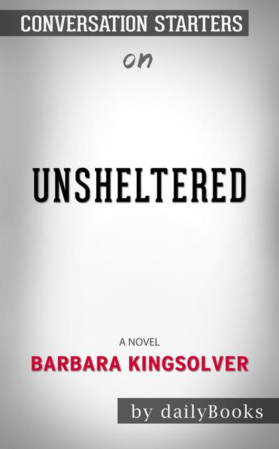 Unsheltered: A Novel by Barbara Kingsolver | Conversation Starters