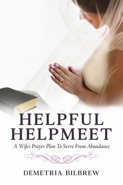 Helpful Helpmeet A Wife’s Prayer Plan to Serve From Abundance