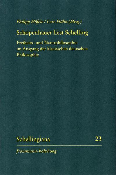 Arthur Schopenhauers handschriftlich kommentiertes Handexemplar von F. W. J. Schelling: ’Philosophische Untersuchung über das Wesen der menschlichen Freiheit und die damit zusammenhängenden Gegenstände’. Lektüren F. W. J. Schellings II