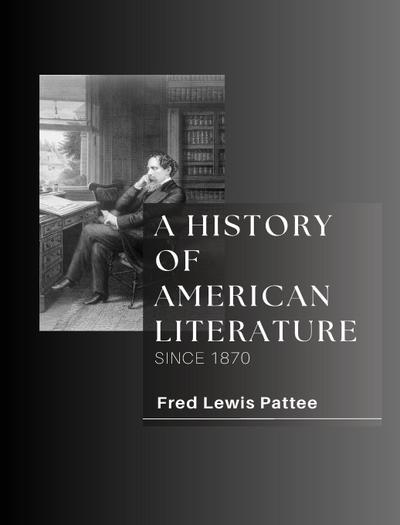 A HISTORY OF AMERICAN LITERATURE SINCE 1870