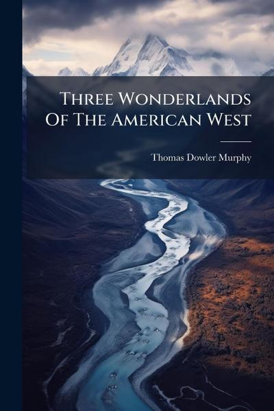 Three Wonderlands Of The American West