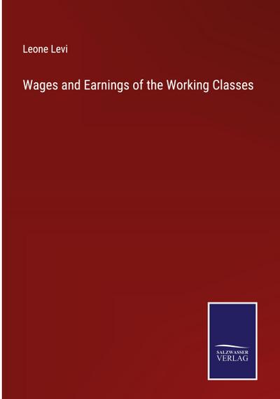 Wages and Earnings of the Working Classes