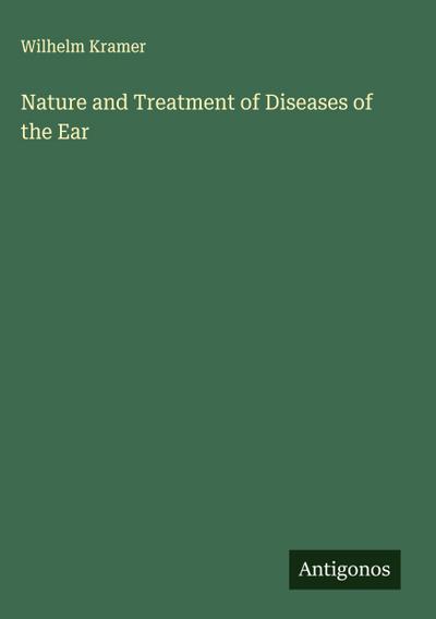 Nature and Treatment of Diseases of the Ear