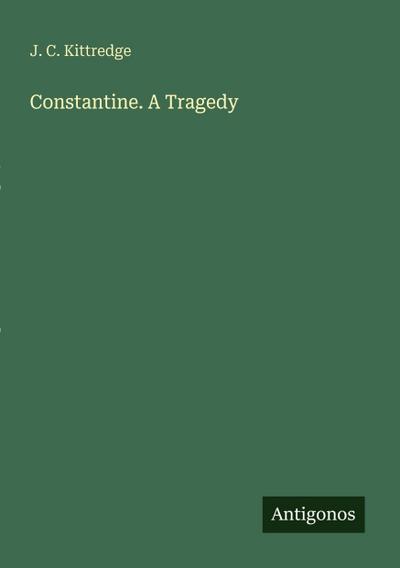 Constantine. A Tragedy