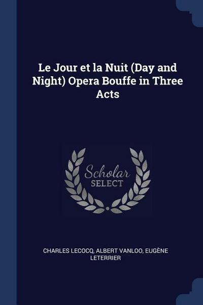 Le Jour et la Nuit (Day and Night) Opera Bouffe in Three Acts